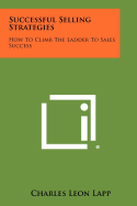 Successful Selling Strategies: How to Climb the Ladder to Sales Success