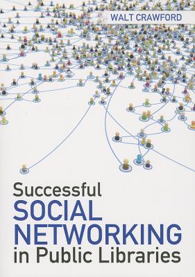 Successful Social Networking in Public Libraries - American Library Association