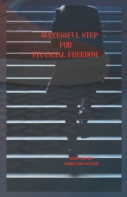 Successful step for financial Freedom - Anselem, Victor, and Ezem, Goodness (Editor), and Ifeanyi, Kenneth (Translated by)