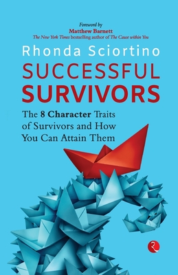 Successful Survivors: The 8 Character Traits of Survivors and How You Can Attain Them - Sciortino, Rhonda