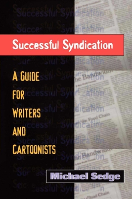 Successful Syndication: A Guide for Writers and Cartoonists a Guide for Writers and Cartoonists - Sedge, Michael