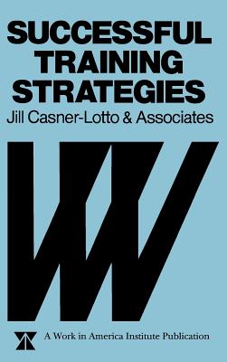 Successful Training Strategies: Twenty-Six Innovative Corporate Models - Casner-Lotto, Jill