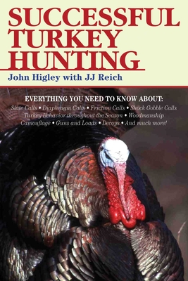 Successful Turkey Hunting - Higley, John, and Reich, J J