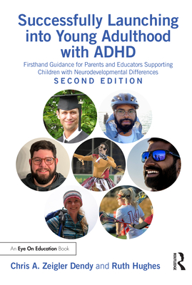Successfully Launching into Young Adulthood with ADHD: Firsthand Guidance for Parents and Educators Supporting Children with Neurodevelopmental Differences - Zeigler Dendy, Chris A, and Hughes, Ruth