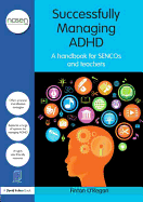 Successfully Managing ADHD: A handbook for SENCOs and teachers