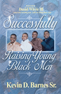 Successfully Raising Young Black Men - Barnes, Kevin D, Sr., and Whyte, Daniel, III (Foreword by)