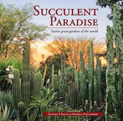 Succulent Paradise - Twelve great gardens of the world - Smith, Gideon