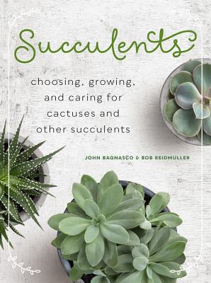 Succulents: Choosing, Growing, and Caring for Cactuses and Other Succulents - Bagnasco, John, and Reidmuller, Bob