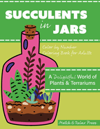 Succulents in Jars! Color by Number For Adults: A Delightful World of Plants & Terrariums