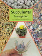 Succulents: Propagation - Kapitany, Attila, and Schulz, Rudolf