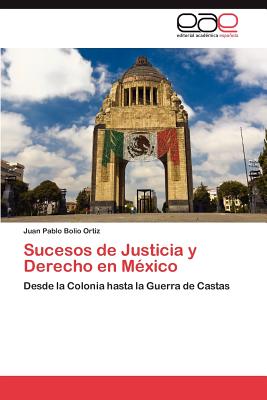 Sucesos de Justicia y Derecho En Mexico - Bolio Ortiz, Juan Pablo