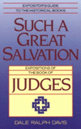 Such a Great Salvation: Expositions of the Book of Judges