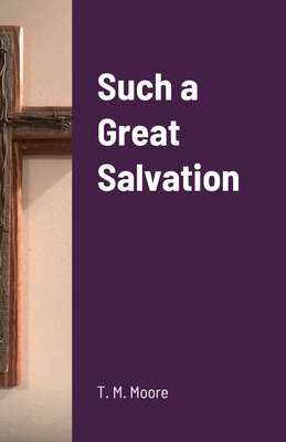 Such a Great Salvation - Moore, T M