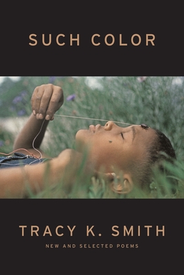Such Color: New and Selected Poems - Smith, Tracy K
