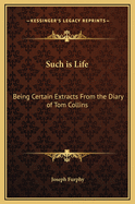 Such Is Life: Being Certain Extracts from the Diary of Tom Collins