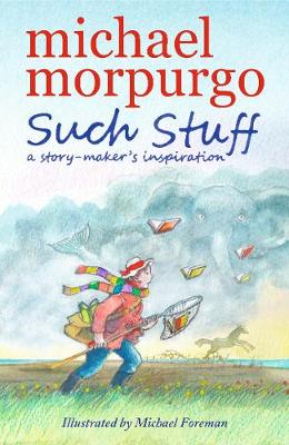 Such Stuff: A Story-maker's Inspiration - Morpurgo, Michael, Sir