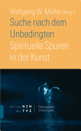 Suche Nach Dem Unbedingten: Spirituelle Spuren in Der Kunst