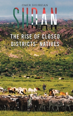 Sudan: The Rise of Closed Districts' Natives - Shurkian, Omer