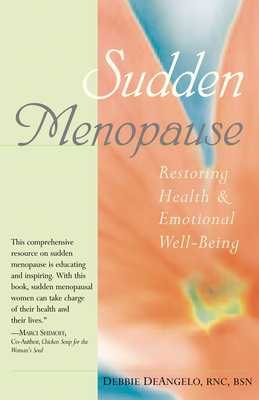 Sudden Menopause: Restoring Health and Emotional Well-Being - Deangelo, Debbie