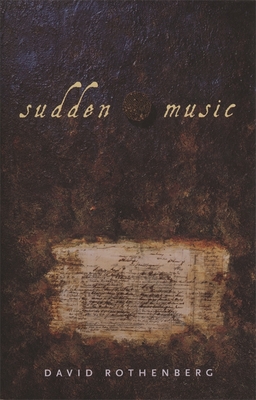 Sudden Music: Improvisation, Sound, Nature - Rothenberg, David