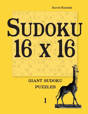 Sudoku 16 X 16: Giant Sudoku Puzzles 1 - Badger, David