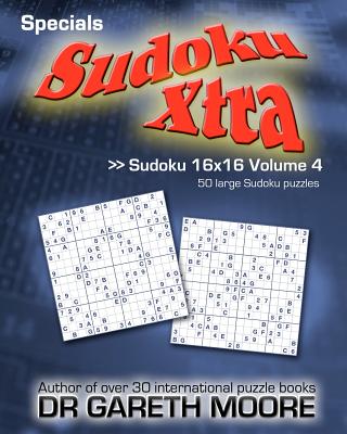 Sudoku 16x16 Volume 4: Sudoku Xtra Specials - Moore, Gareth