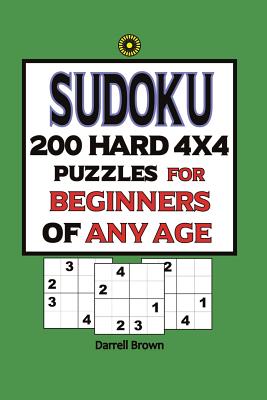 Sudoku 200 Hard 4x4 Puzzles For Beginners Of Any Age - Brown, Darrell