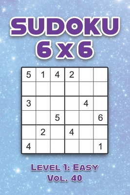 Sudoku 6 x 6 Level 1: Easy Vol. 40: Play Sudoku 6x6 Grid With Solutions Easy Level Volumes 1-40 Sudoku Cross Sums Variation Travel Paper Logic Games Solve Japanese Number Puzzles Enjoy Mathematics Challenge Genius All Ages Kids to Adult Gifts - Numerik, Sophia