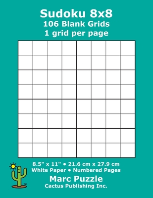 Sudoku 8x8 - 106 Blank Grids: 1 grid per page; 8.5" x 11"; 216 x 279 mm; White Paper; Page Numbers; Number Place; Su Doku; Nanpure; 8 x 8 Puzzle Template Boards - Puzzle, Marc, and Cactus Publishing Inc