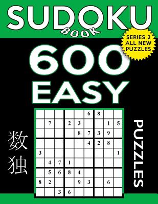 Sudoku Book 600 Easy Puzzles: Sudoku Puzzle Book with Only One Level of Difficulty - Book, Sudoku