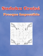 Sudoku Crois? Presque Impossible: 500 Grilles de sudokus diaboliques -Niveau tr?s difficile avec solution - Grand Format - d?fi extr?me