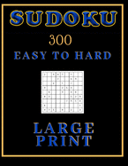 Sudoku Easy To Hard: Sudoku Puzzle Books: 300 Easy To Hard Sudoku Puzzles To Solve! (LARGE PRINT).