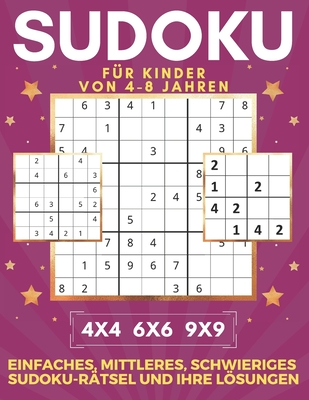 Sudoku F?r Kinder Von 4-8 Jahren 4x4 6x6 9x9 Einfaches, Mittleres, Schwieriges Sudoku-R?tsel Und Ihre Lsungen: 450 Sudoku-R?tsel. Merkf?higkeit und Logik. Stunden der Spiele. - Press, Semmer