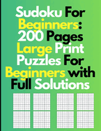 Sudoku For Beginners: 200 Large Print Puzzles For Beginners with Full Solutions