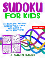 Sudoku for Kids: 1200 Easy and Medium Sudoku Puzzles for Kids Ages 8-12 with Solutions