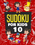 Sudoku for Kids Age 10: 100+ Fun and Educational Sudoku Puzzles Designed Specifically for 10-Year-Old Kids While Improving Their Memories and Critical Thinking Skills