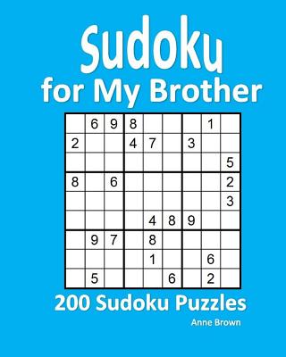 Sudoku for My Brother: 200 Sudoku Puzzles - Brown, Anne
