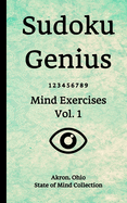 Sudoku Genius Mind Exercises Volume 1: Akron, Ohio State of Mind Collection