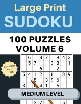 Sudoku Large Print 100 Puzzles Volume 6 Medium Level: Puzzle Book for Kids, Adults, Seniors, Big 8.5 x 11 - Easy to Read - Garrison, James R