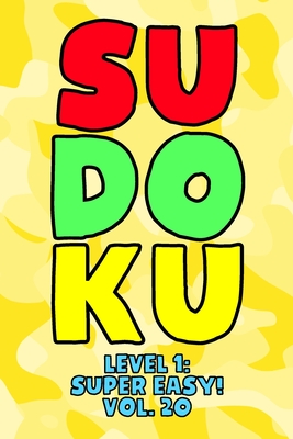 Sudoku Level 1: Super Easy! Vol. 20: Play 9x9 Grid Sudoku Super Easy Level Volume 1-40 Play Them All Become A Sudoku Expert On The Road Paper Logic Games Become Smarter Numbers Math Puzzle Genius All Ages Boys and Girls Kids to Adult Gifts - Numerik, Sophia