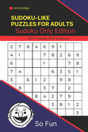 Sudoku-like puzzles for adults: Sudoku Only Edition: Strengthen Your Mind with 200 + Puzzles With Solutions From Very Easy to Extreme.