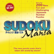 Sudoku Mania: More Than 200 New Fun and Challenging Japanese Number Puzzles