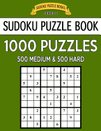 Sudoku Puzzle Book, 1,000 Puzzles, 500 MEDIUM and 500 HARD: Improve Your Game With This Two Level BARGAIN SIZE Book