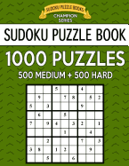 Sudoku Puzzle Book, 1,000 Puzzles, 500 Medium and 500 Hard: Improve Your Game with This Two Level Bargain Size Book