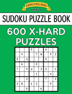 Sudoku Puzzle Book, 600 EXTRA HARD Puzzles: Single Difficulty Level For No Wasted Puzzles