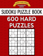 Sudoku Puzzle Book, 600 Hard Puzzles: Single Difficulty Level for No Wasted Puzzles