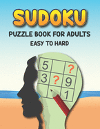 Sudoku Puzzle Book for Adults Easy to Hard: Extreme Sudoku Puzzles Game Book - Easy to Hard Sudoku Book - Challenge Your Brain with Three Level of Difficulty
