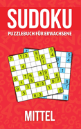 Sudoku Puzzlebuch fr Erwachsene Mittel: Rtselbuch fr Senioren, Erwachsene und alle anderen Rtselfans/ Mittleres Niveau /Aktivittsbuch fr Erwachsene und Liebhaber von Sudoku-Rtseln.