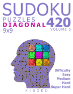 Sudoku Puzzles: 420 Diagonal Sudoku Puzzles 9x9 (Easy, Medium, Hard, Super Hard), Volume 5
