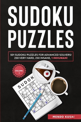 Sudoku Puzzles: 501 Sudoku Puzzles for Advanced Solvers! 250 Very Hard, 250 Insane, 1 Inhuman! Volume 1 - Kusai, Mendo